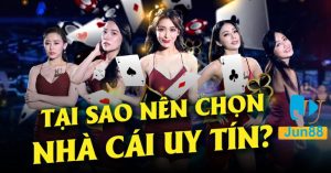 Tại sao nên chọn nhà cái Jun88