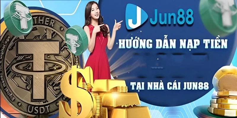 Hướng dẫn nạp tiền Jun88