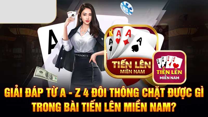 4 đôi thông trong bài tiến lên | Theo Jun88