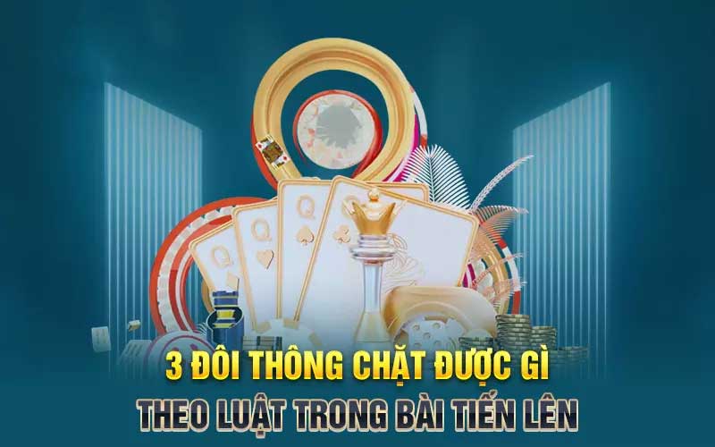 3 đôi thông chặt được quân bài gì? | Jun88 giải thích